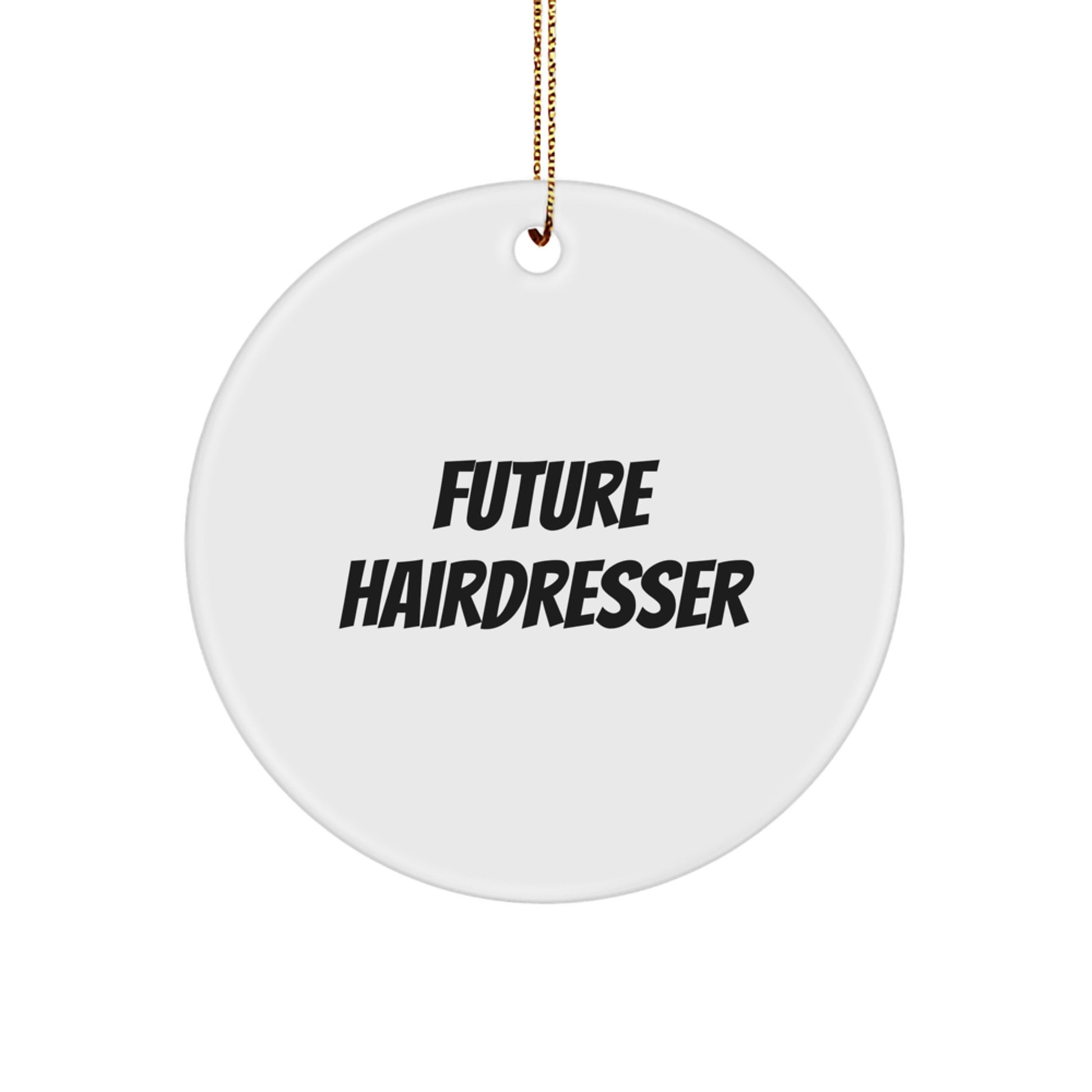 Funny Future Hairdresser Gifts from Friends for Christmas Circle Ornament, Hairdresser Inspirational Quote, White Circle Shaped Ornament Gifts for Hairdresser - Image 1