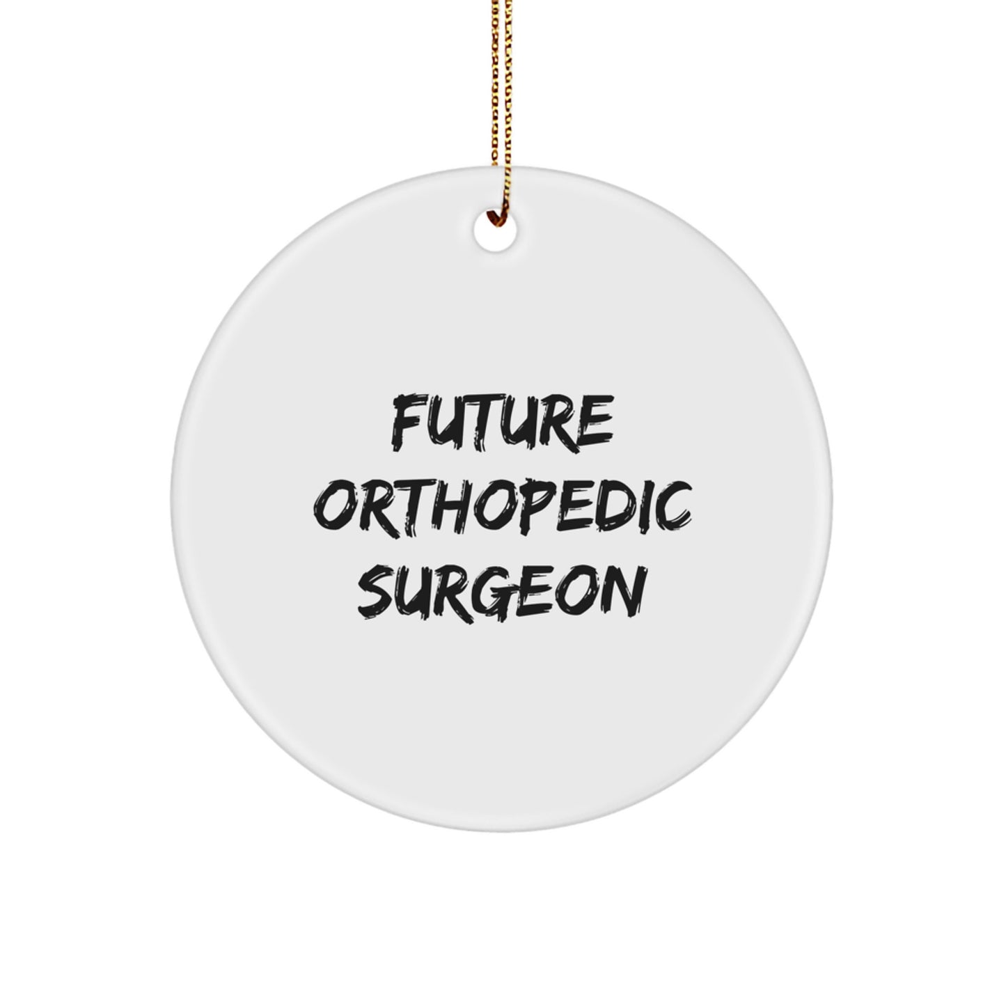Funny Future Orthopedic Surgeon Gifts from Men to Orthopedic Surgeon Friends, Orthopedic Surgeon Christmas Unique Gifts, Circle Ornament - Image 1