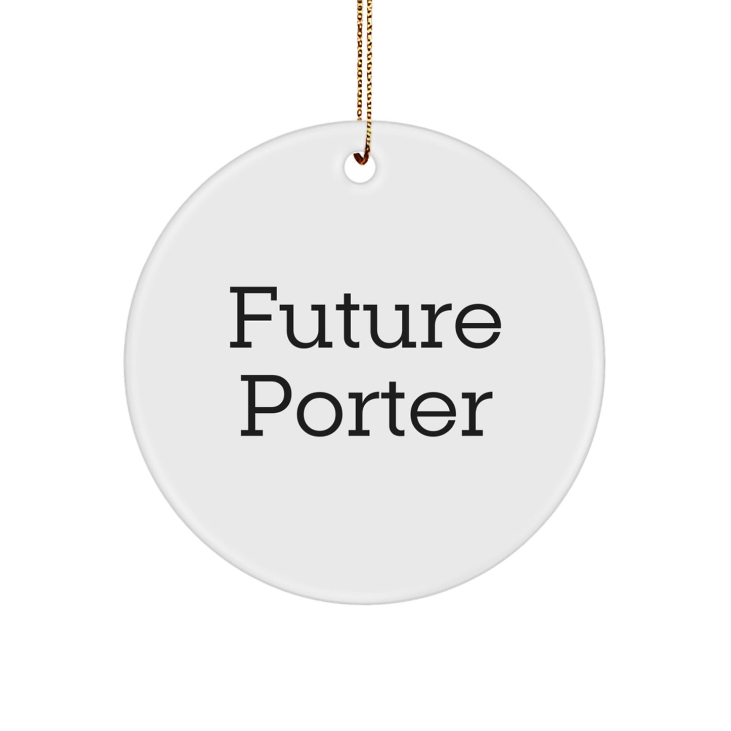 Funny Future Porter Circle Ornament, Unique Gifts for Porter, Christmas Ornaments from Friends - Image 1
