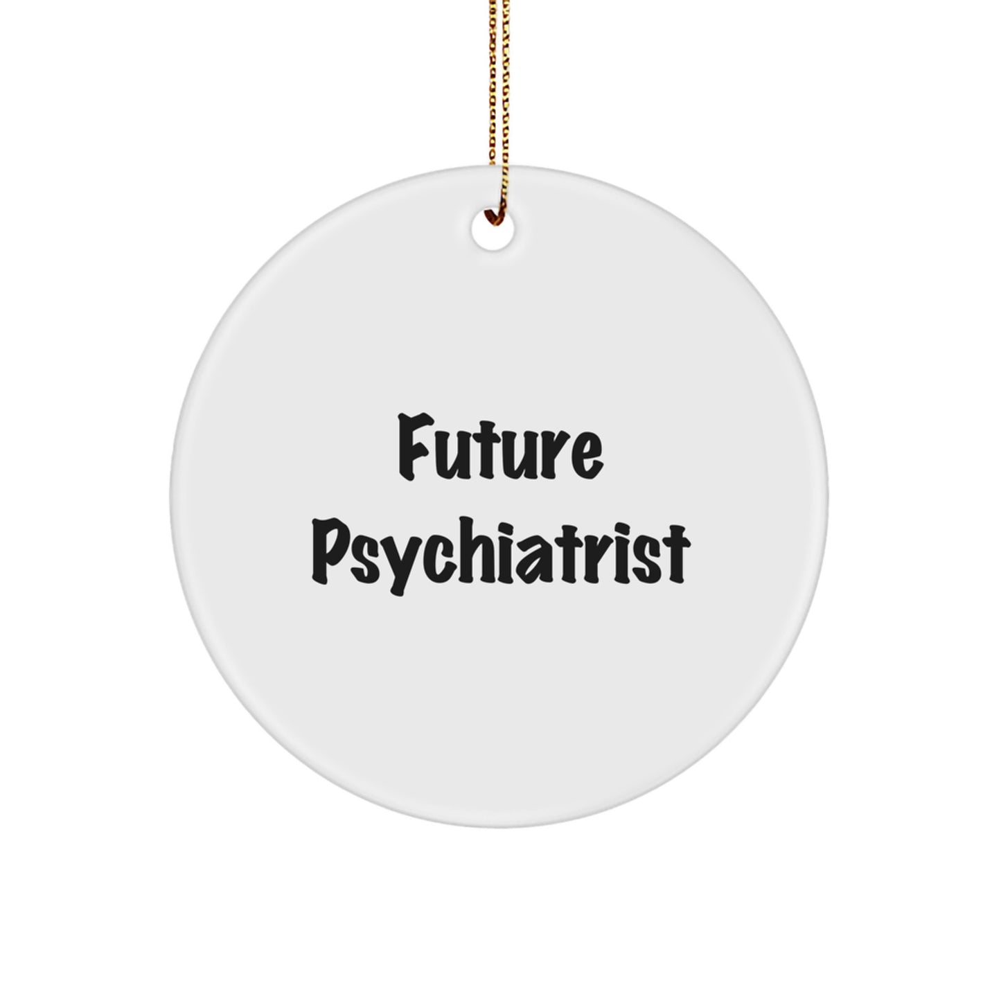 Funny Psychiatrist Gifts, Future Psychiatrist Quote Circle Ornament for Psychiatrists, Christmas Unique Gifts from Family to Men, Women, Friends, Coworkers - Image 1