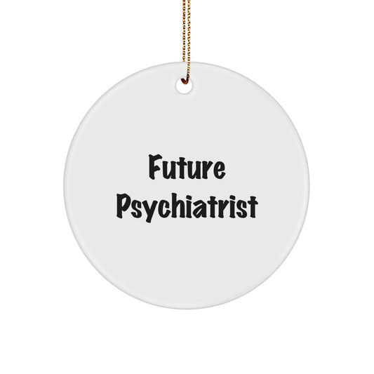 Funny Psychiatrist Gifts, Future Psychiatrist Quote Circle Ornament for Psychiatrists, Christmas Unique Gifts from Family to Men, Women, Friends, Coworkers - Image 1