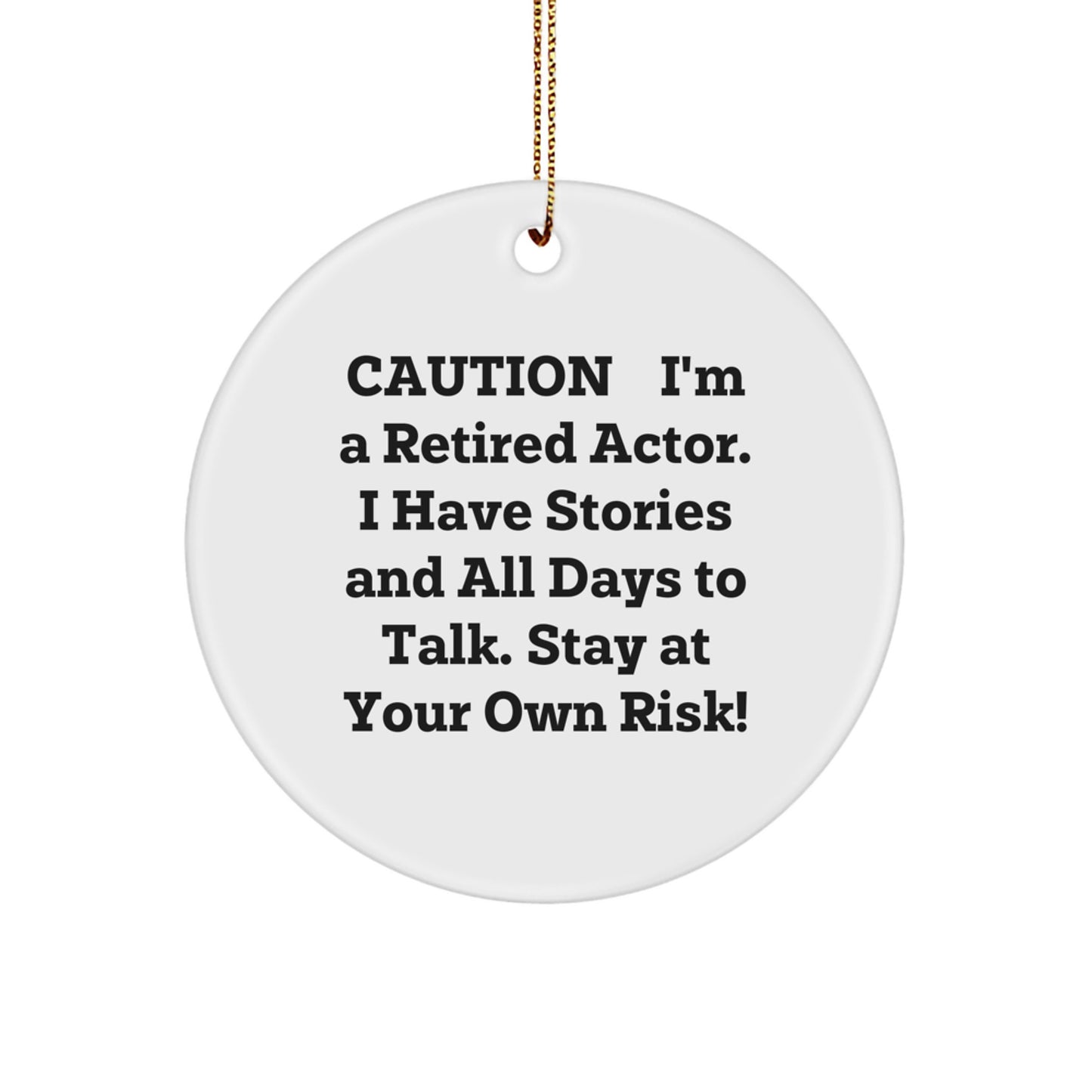 Funny Actor Gifts from Men to Friends - 'Caution: I'm A Retired Actor...' Circle Ornament for Christmas - Image 1