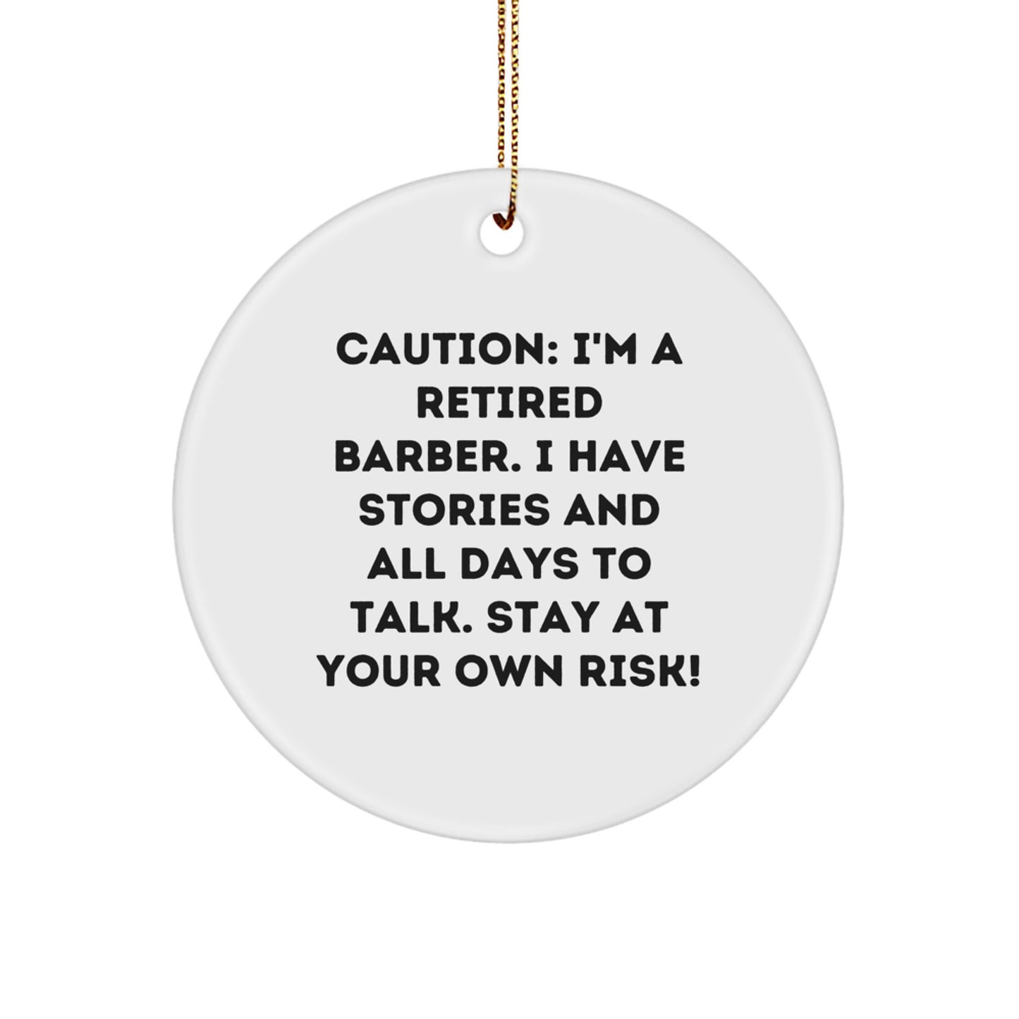 Barber Circle Ornament, Funny Gift for Friends, Family, or Coworkers, 'Caution: I'm A Retired Barber...' - Image 1