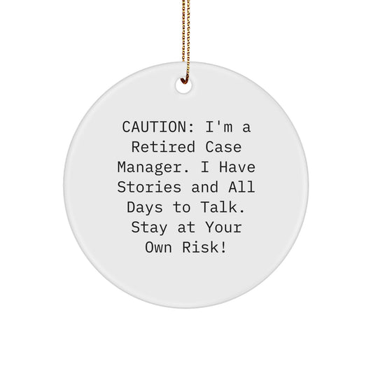 Funny Case Manager Gifts for Coworkers, Unique Circle Ornament with Caution: I'm A Retired Case Manager. I Have Stories... , Perfect Christmas Decorations for Home Office from Friends - Image 1