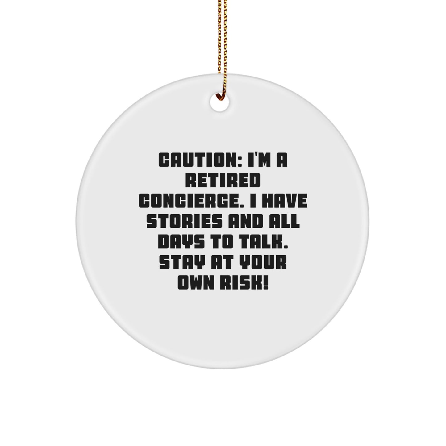 Funny Concierge Gifts from Friends to Family for Christmas Unique Circle Ornament, 'Caution: I'm A Retired Concierge. I Have Stories And All Days To Talk. Stay At Your Own Risk!' - Image 1