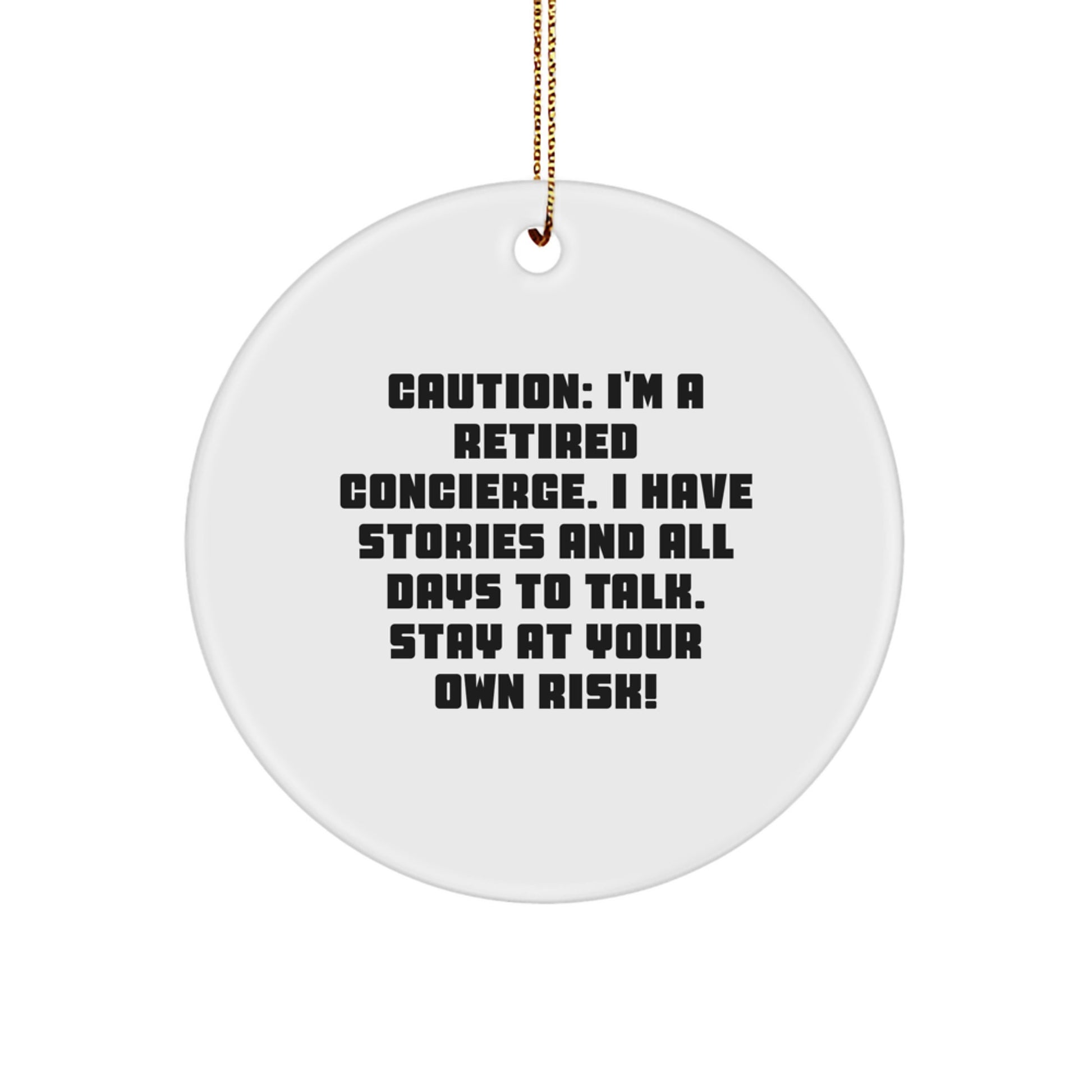Funny Concierge Gifts from Friends to Family for Christmas Unique Circle Ornament, 'Caution: I'm A Retired Concierge. I Have Stories And All Days To Talk. Stay At Your Own Risk!' - Image 1
