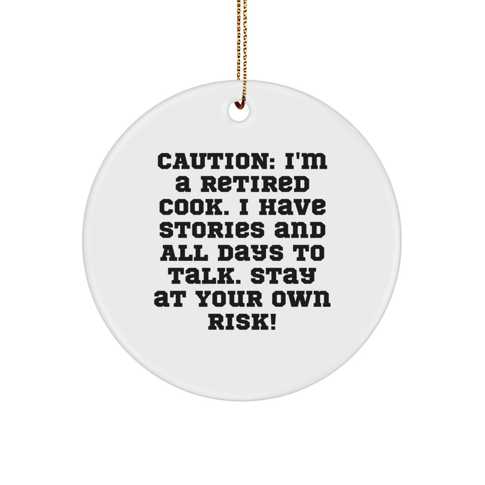 Funny Retired Cook Christmas Circle Ornament, Gifts from Friends for Men, Women, Coworkers, Family - Caution: I'm A Retired Cook. I Have Stories And All Days To Talk. Stay At Your Own Risk! - Image 1
