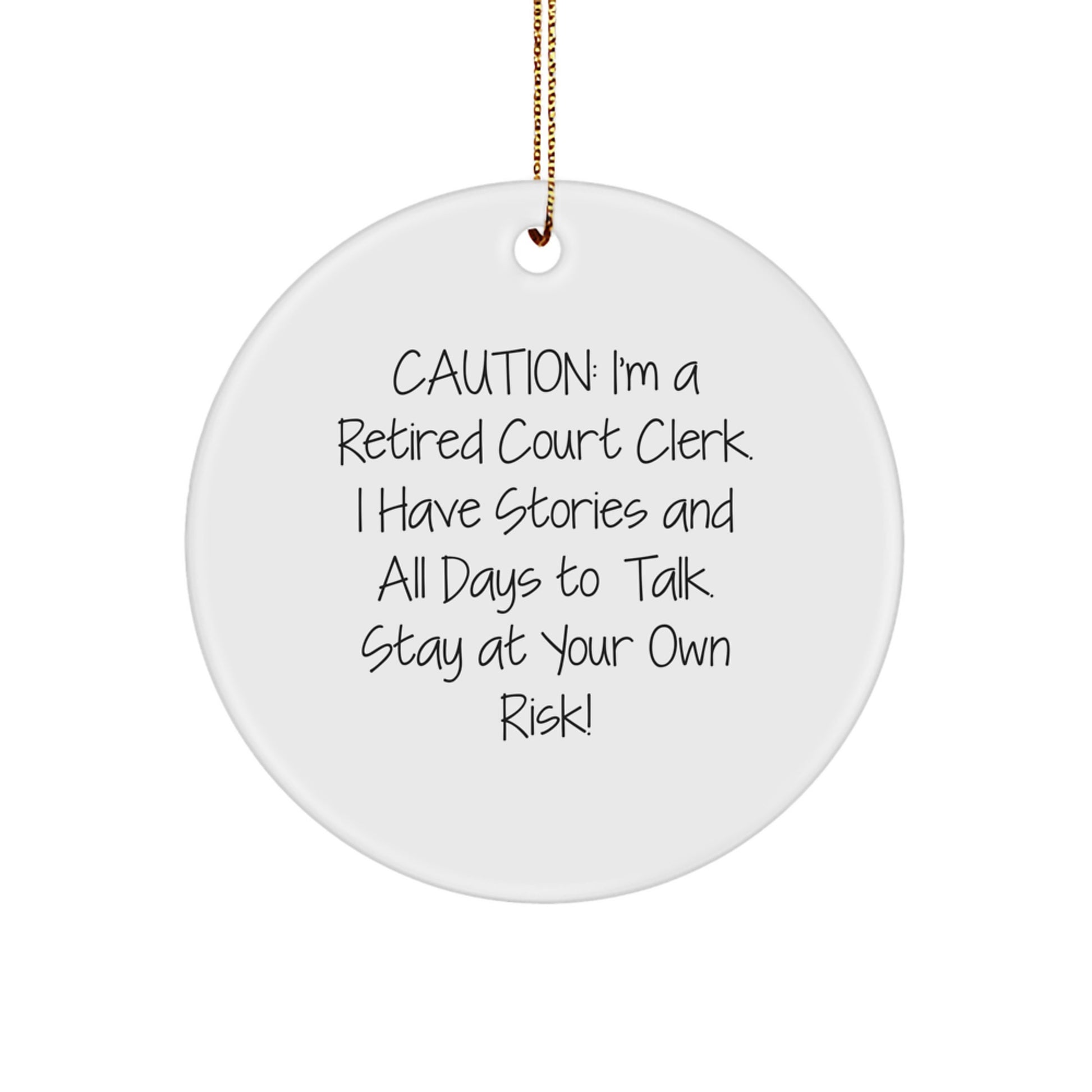 Funny Court Clerk Gifts: 'Caution: I'm A Retired Court Clerk...' Circle Ornament for Men, Women, Friends, Coworkers, and Family - Christmas Unique Gifts from Men, Women, Coworkers, and Family - Image 1