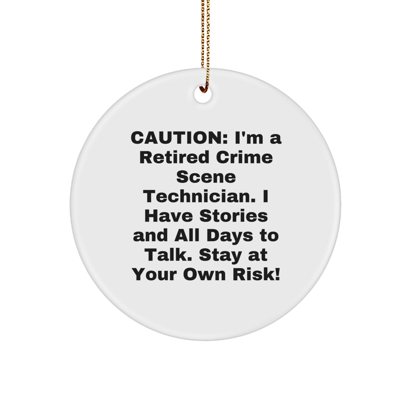 Funny Crime Scene Technician Christmas Unique Gifts from Friends for Men, Circle Ornament with Sublimation Printing, Caution: I'm A Retired Crime Scene Technician. - Image 1