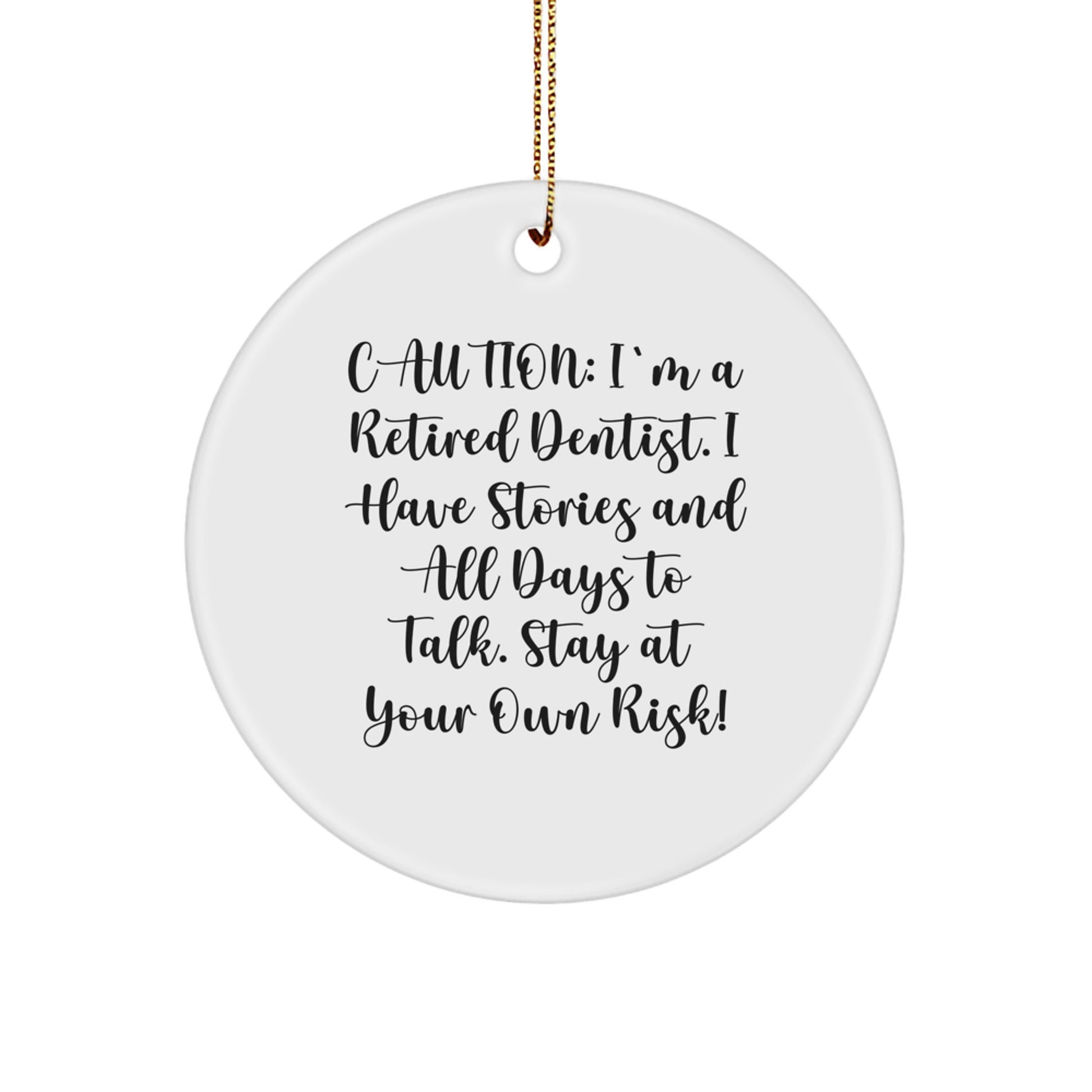 Funny Dentist Gifts from Men to Friends Unique Christmas Circle Ornament, Caution I'm A Retired Dentist. I Have Stories And All Days To Talk. Stay At Your Own Risk! - Image 1