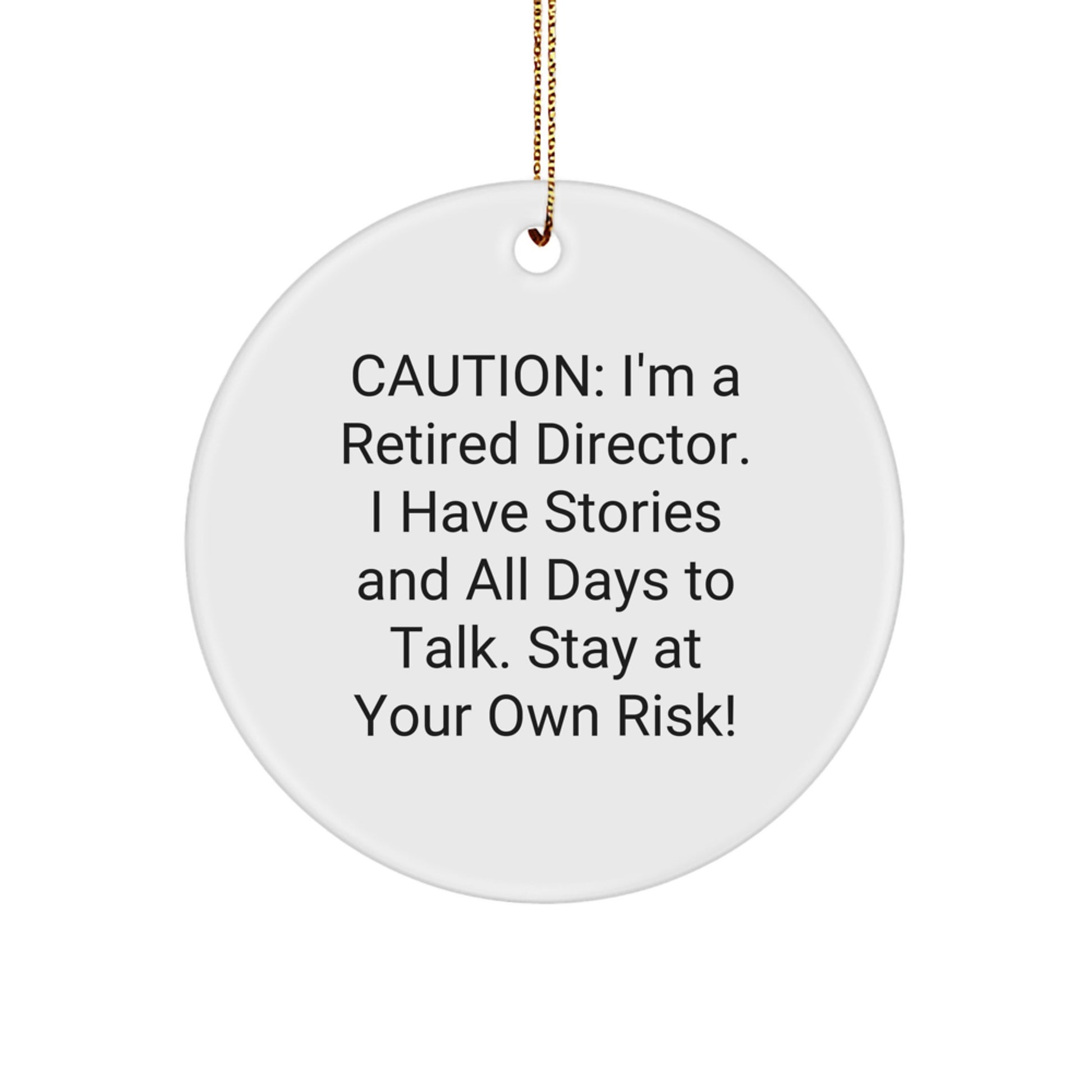 Funny Director Circle Ornament, Gifts from Friends, for Men, Unique Christmas Decorations, Caution: I'm A Retired Director. I Have Stories And All Days To Talk. Stay At Your Own Risk! - White - Image 1