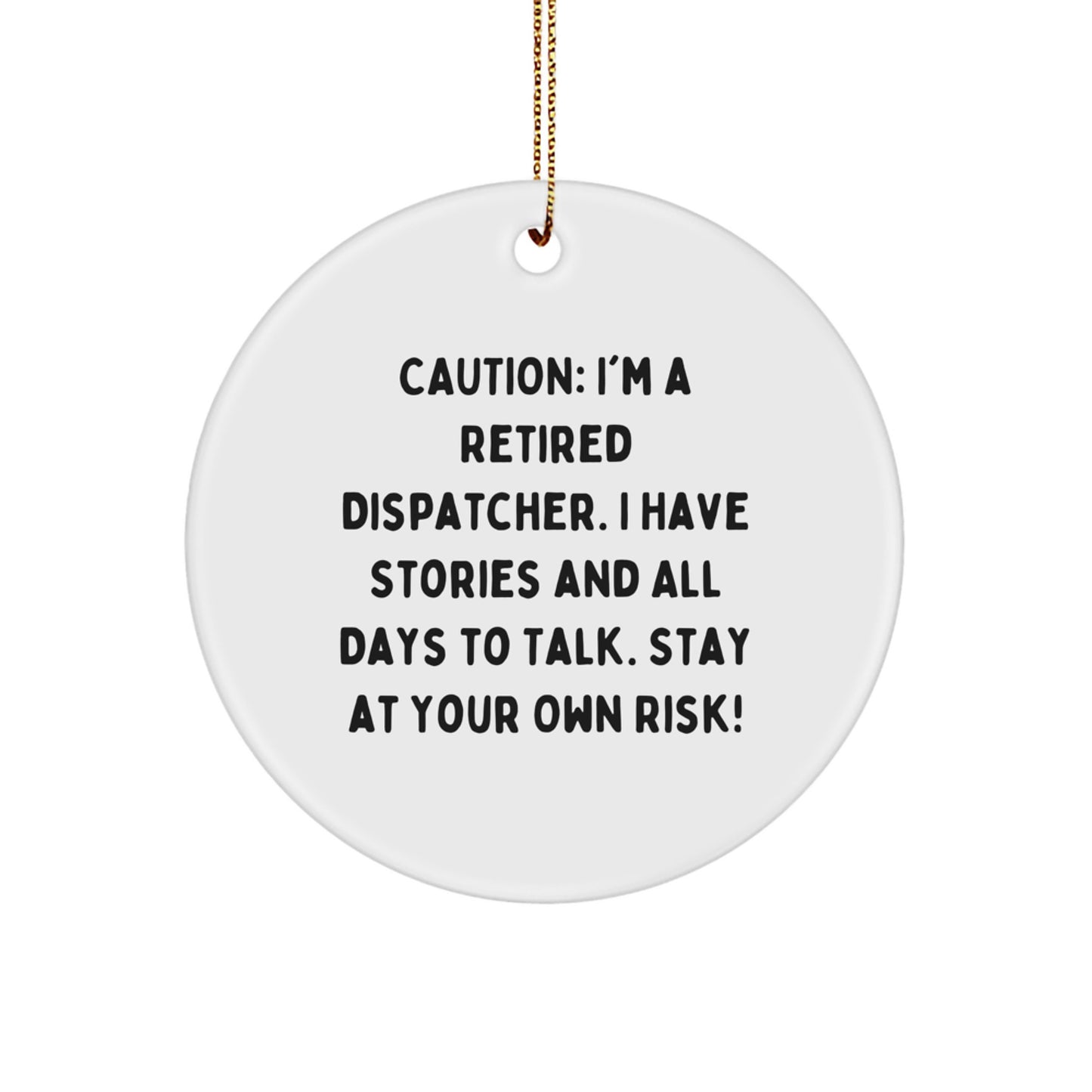 Funny Dispatcher Gifts from Friends and Family - 'Caution: I'm A Retired Dispatcher...' Circle Ornament - Image 1