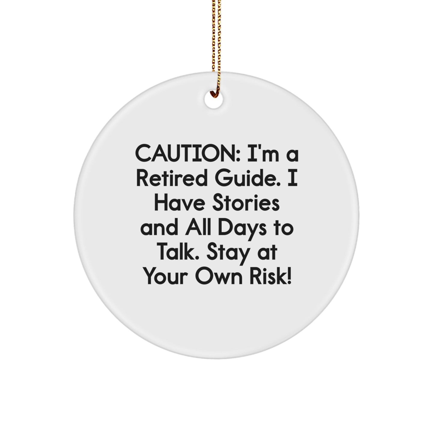 Funny Guide Gifts from Friends and Family, Christmas Unique Circle Ornament, Caution: I'm A Retired Guide. I Have Stories And All Days To Talk. Stay At Your Own Risk! - Image 1