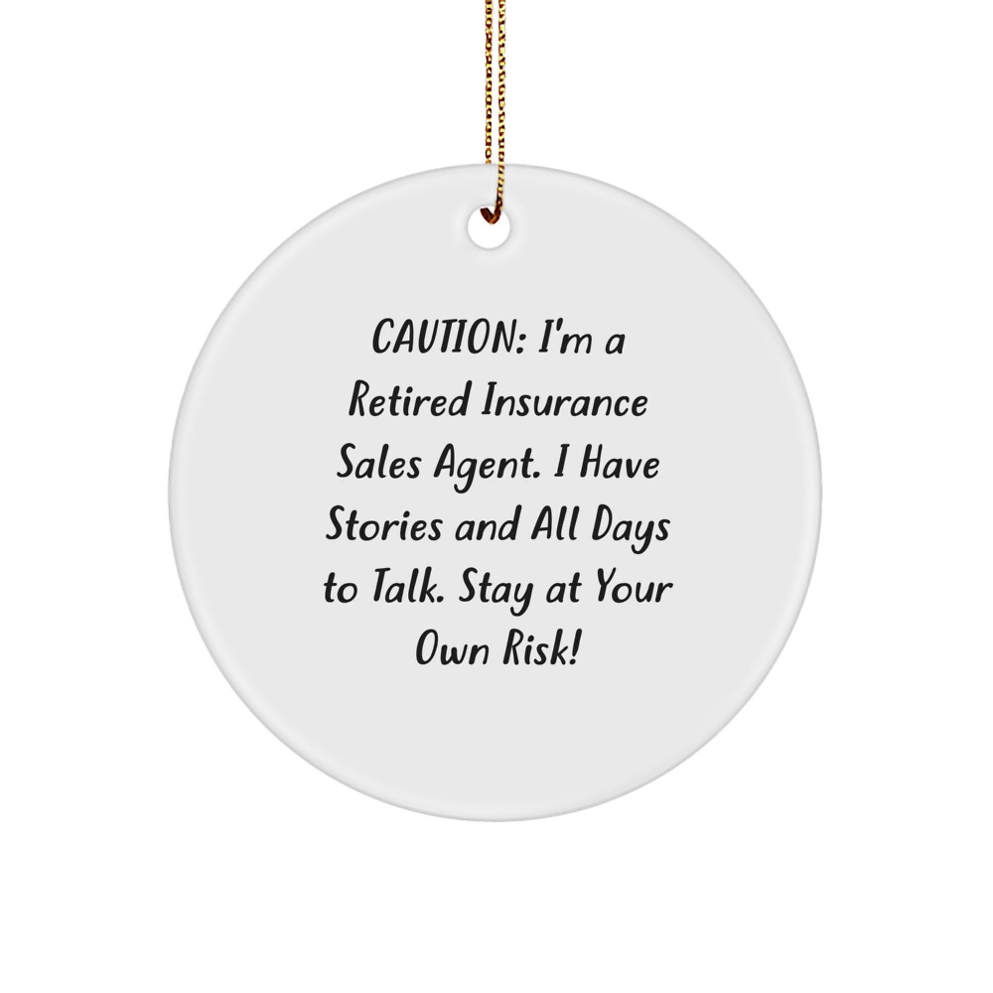 Funny Gift for Insurance Sales Agent, Unique Circle Ornament, Christmas Decorations, 'Caution: I'm A Retired Insurance Sales Agent. I Have Stories And All Days To Talk. Stay At Your Own Risk!' - Image 1