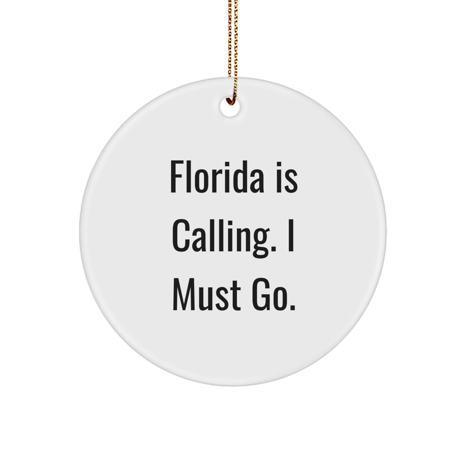 Florida Circle Ornament Gifts from Friends and Family - Cute 'Florida Is Calling. I Must Go.' - Image 1