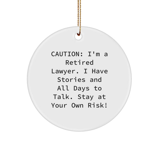 Funny Lawyer Gifts for Men, Christmas Unique Circle Ornament from Friends, Family, or Coworkers - Caution: I'm A Retired Lawyer. I Have Stories And All Days To Talk. Stay At Your Own Risk! - Image 1