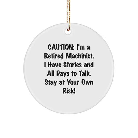 Funny Machinist Christmas Unique Gift for Men 'I'm A Retired Machinist I Have Stories And All Days To Talk Stay At Your Own Risk' Circle Ornament - Image 1