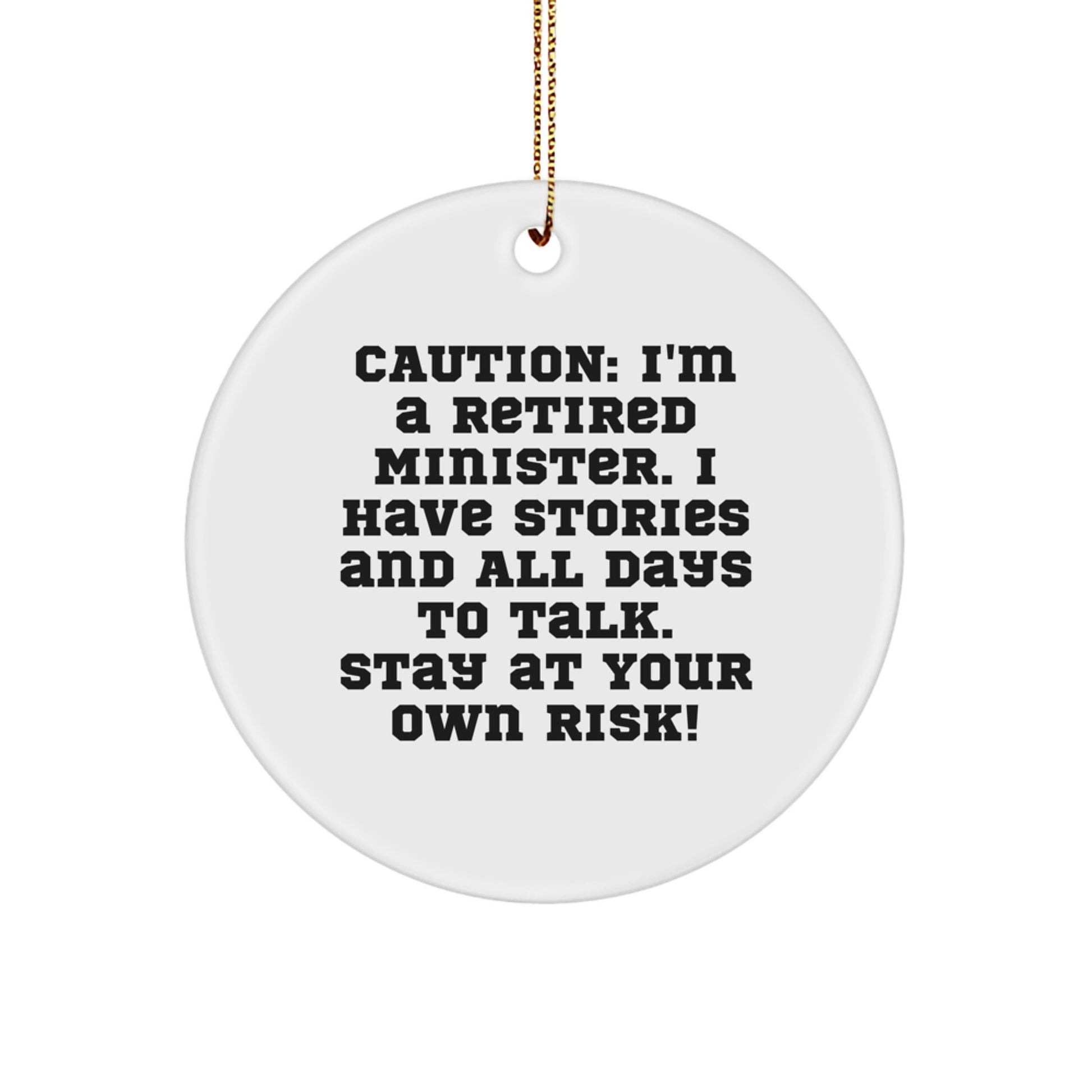 Funny Minister Gifts: Caution! I'm A Retired Minister. I Have Stories And All Days To Talk. Stay At Your Own Risk! Circle Ornament, White, Christmas - Image 1