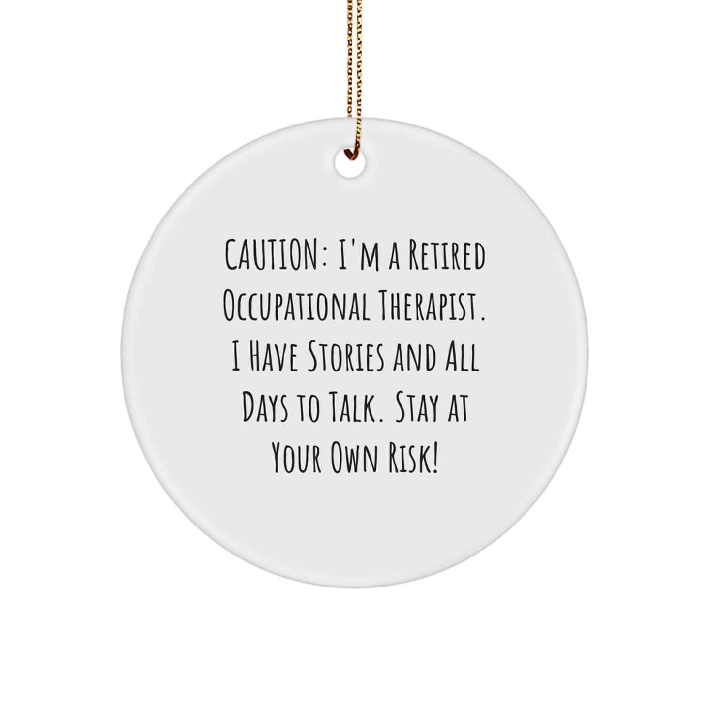 Occupational Therapist Gifts - Funny Quote Circle Ornament - Caution I'm A Retired OT, Stay At Your Own Risk! Gifts from Men to Occupational Therapist Women Friends Family Christmas - Image 1