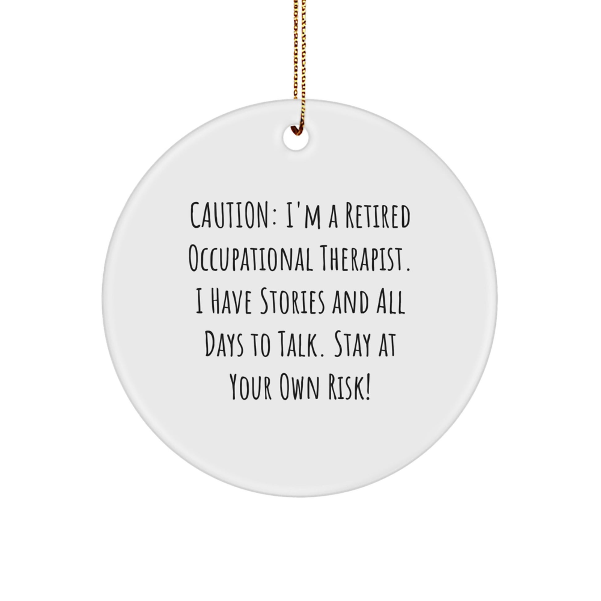 Occupational Therapist Gifts - Funny Quote Circle Ornament - Caution I'm A Retired OT, Stay At Your Own Risk! Gifts from Men to Occupational Therapist Women Friends Family Christmas - Image 1
