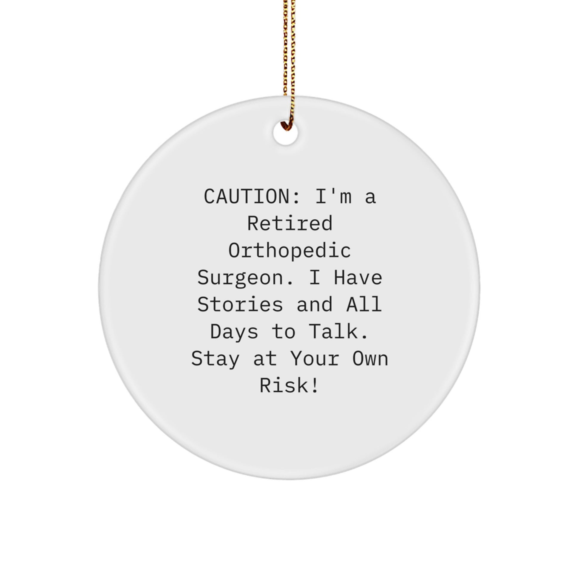 Funny Orthopedic Surgeon Gifts for Men - Caution: I'm A Retired Orthopedic Surgeon, I Have Stories - Christmas Unique Circle Ornaments - Image 1