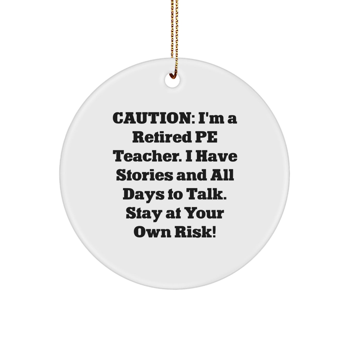 Funny PE Teacher Gifts from Friends for Christmas Circle Ornament, 'Caution: I'm A Retired Pe Teacher...' - Image 1
