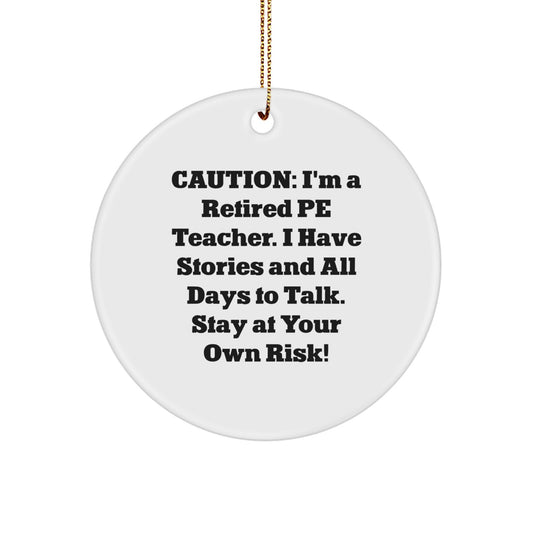 Funny PE Teacher Gifts from Friends for Christmas Circle Ornament, 'Caution: I'm A Retired Pe Teacher...' - Image 1