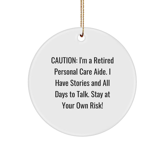 Personal Care Aide Gifts from Friends and Family - Funny Christmas Circle Ornament, Caution: I'm A Retired Personal Care Aide, Stay At Your Own Risk! - Image 1