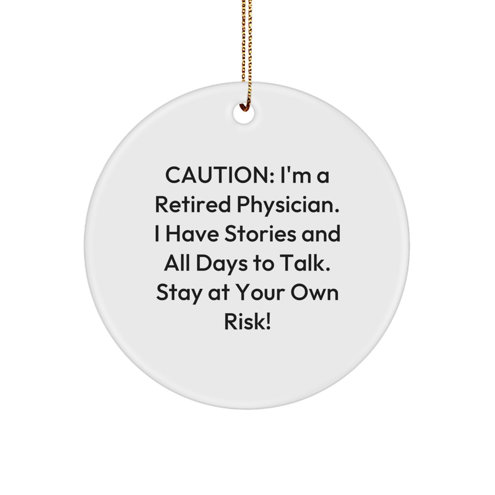 Funny Gifts from Friends for Physician Christmas Circle Ornament, Caution: I'm A Retired Physician. I Have Stories And All Days To Talk. Stay At Your Own Risk! - Image 1