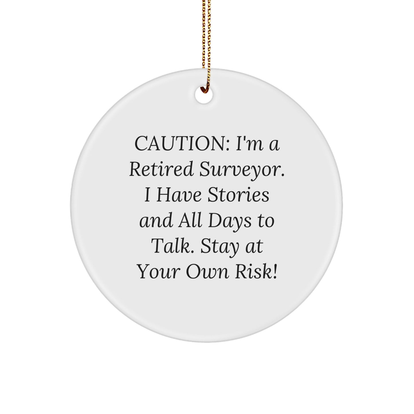 Funny Surveyor Gifts from Men to Friends, Christmas Unique Circle Ornament, Caution I'm A Retired Surveyor - Image 1
