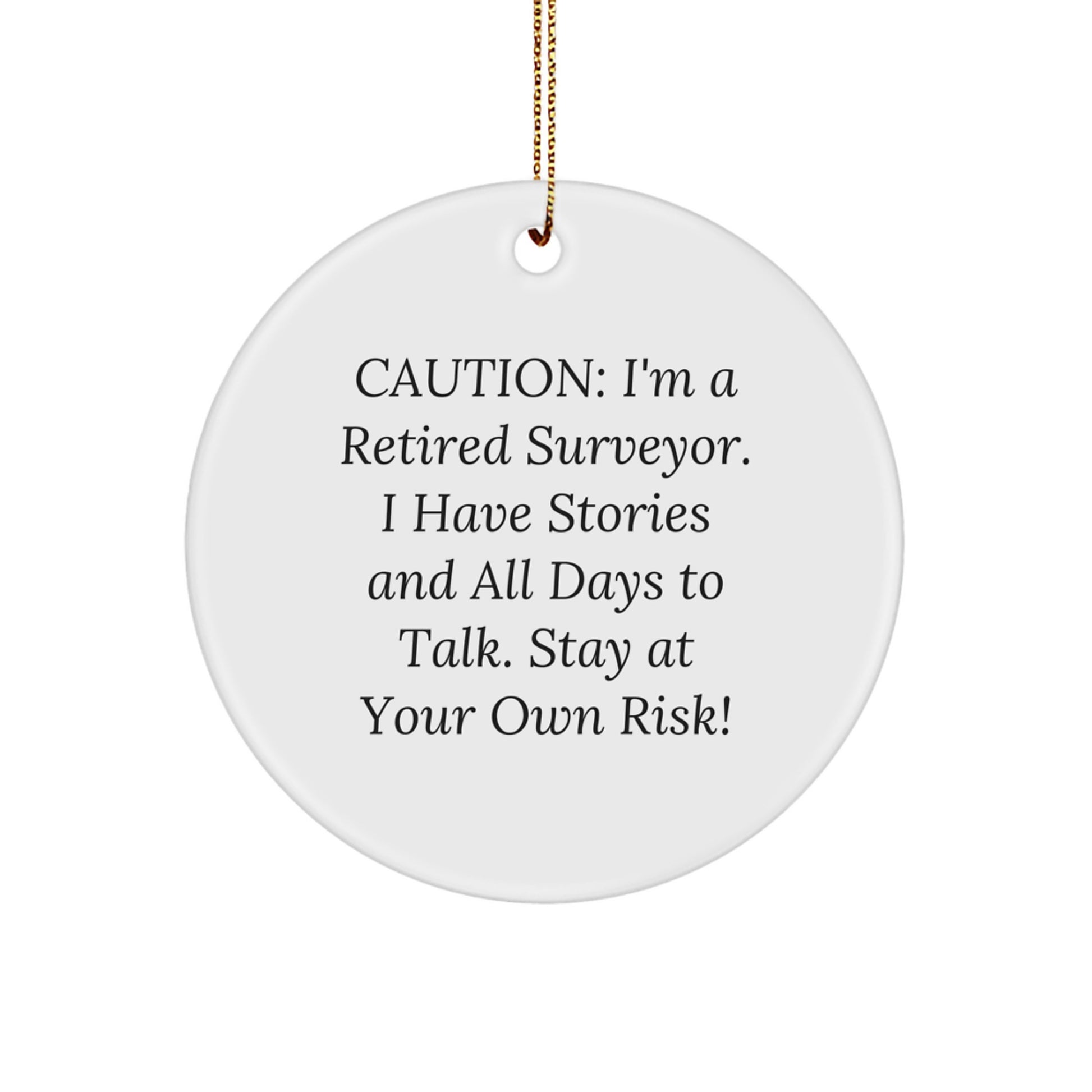 Funny Surveyor Gifts from Men to Friends, Christmas Unique Circle Ornament, Caution I'm A Retired Surveyor - Image 1