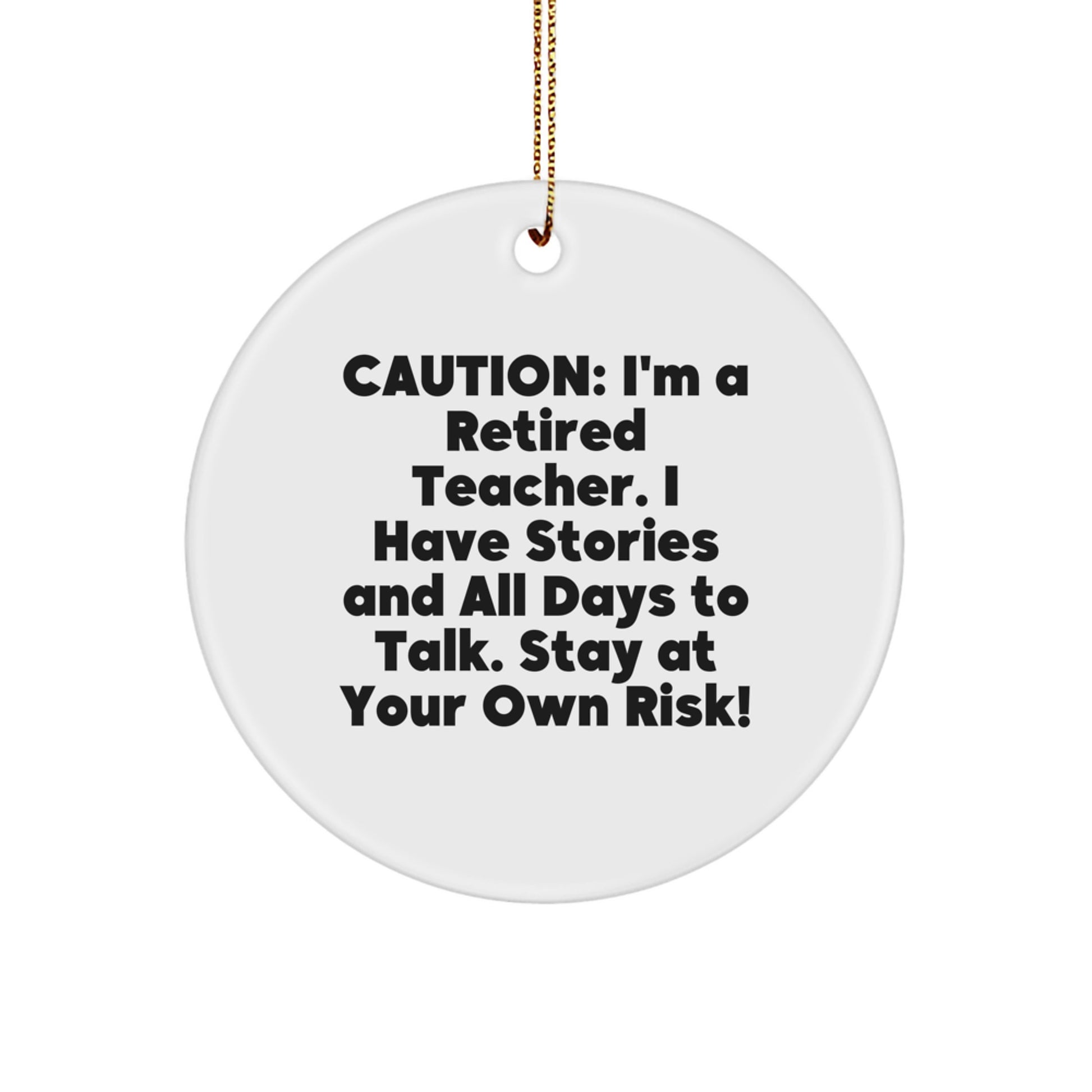 Funny Teacher Circle Ornament, Gifts from Men to Teacher, Unique Christmas Unique Gifts for Teachers, Caution: I'm A 'Retired Teacher'! - White Color, 2.75'' Tall - Image 1