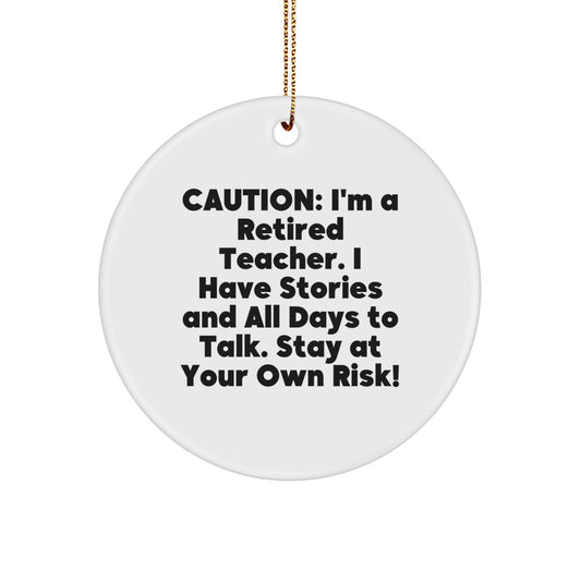 Funny Teacher Circle Ornament, Gifts from Men to Teacher, Unique Christmas Unique Gifts for Teachers, Caution: I'm A 'Retired Teacher'! - White Color, 2.75'' Tall - Image 1