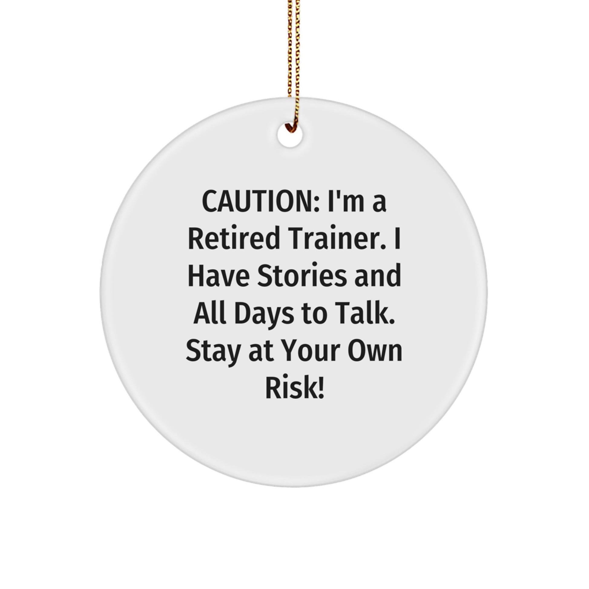 Funny Trainer Gifts from Friends - Caution: I'm A Retired Trainer. I Have Stories And All Days To Talk. Stay At Your Own Risk! - Christmas Circle Ornament for Trainer Enthusiasts - Image 1