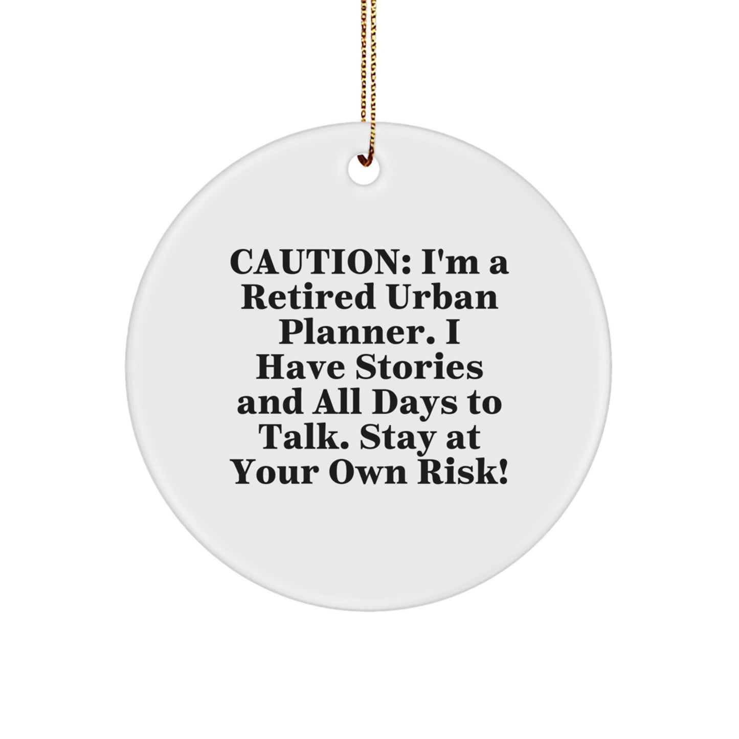 Urban Planner's Warning: Funny Circle Ornament Gifts from Men to Urban Planner Friends, 'Caution: I'm A Retired Urban Planner...' - Image 1