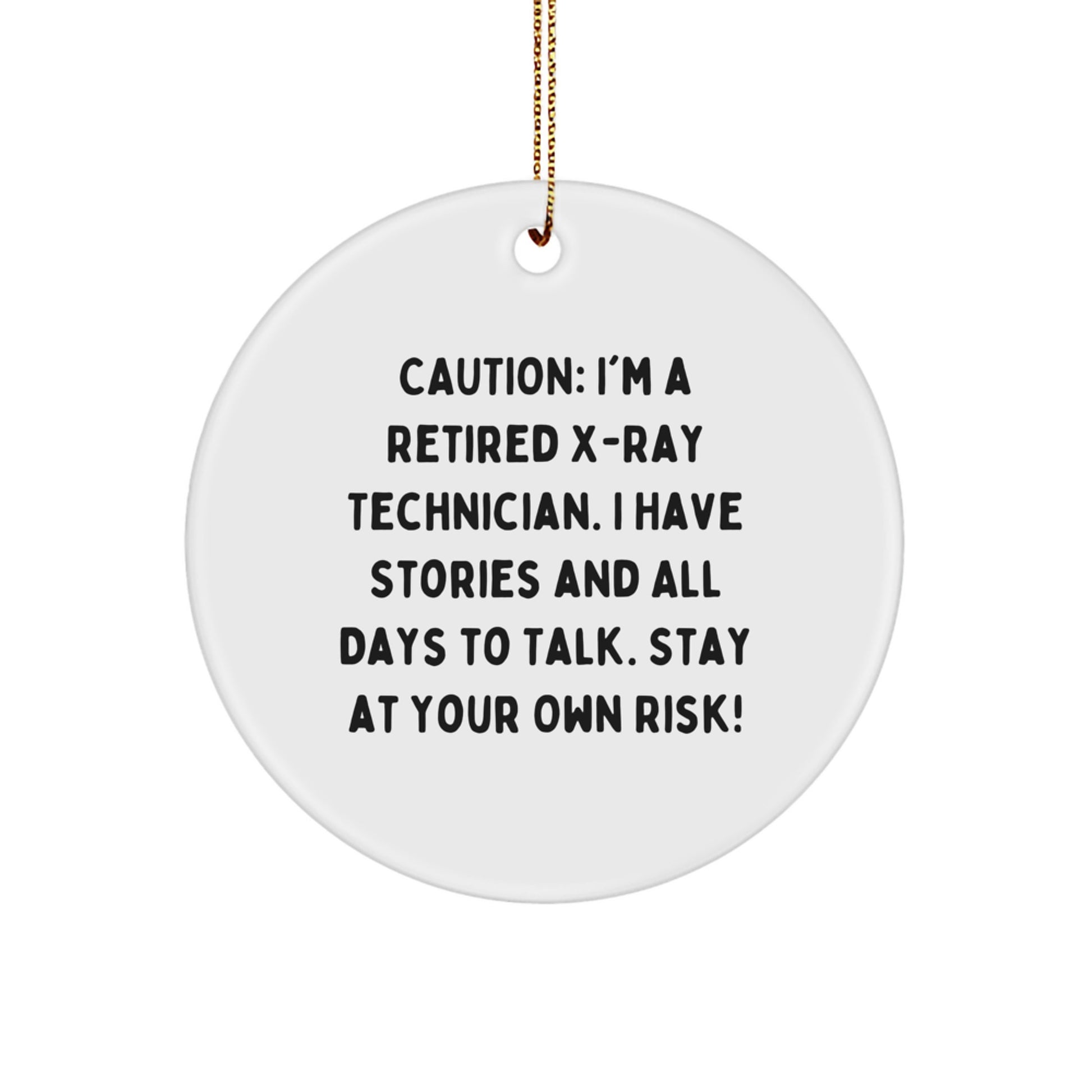 Funny X-Ray Technician Gifts for Men from Coworkers - Christmas Unique Circle Ornament, Caution: 'I'm A Retired X-ray Technician...' - Image 1