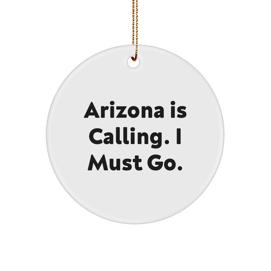 Funny Arizona Gifts for Arizona Enthusiasts Circle Ornament Gifts from Friends and Family - Inspirational Arizona Is Calling I Must Go Christmas Unique - Image 1