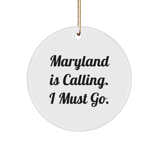 Funny Maryland Circle Ornament - Gifts from Friends to Family for Christmas - 'Maryland Is Calling. I Must Go.' - Image 1