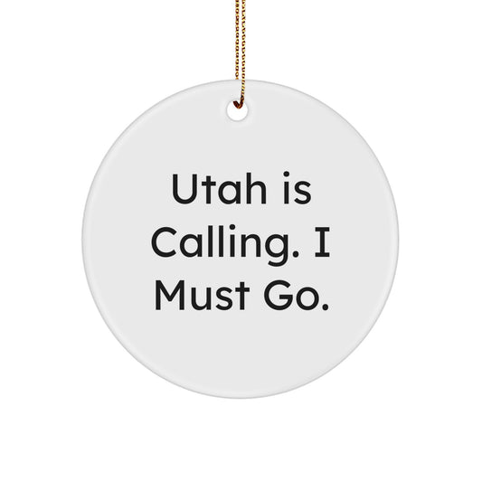 Funny Utah Gifts, Circle Ornament, Christmas Unique Gifts from Friends and Family, 'Utah Is Calling. I Must Go.' - Image 1