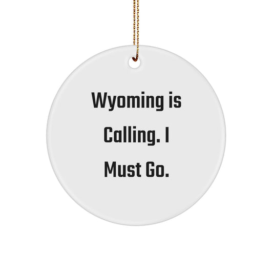 Wyoming Calling Gifts for Men - Circle Ornament with Funny Quote - White, 2.75'' Tall, 0.5 oz, Durable MDF, Vibrant Colors, Gift from Friends, Family, or Coworkers for Christmas - Image 1