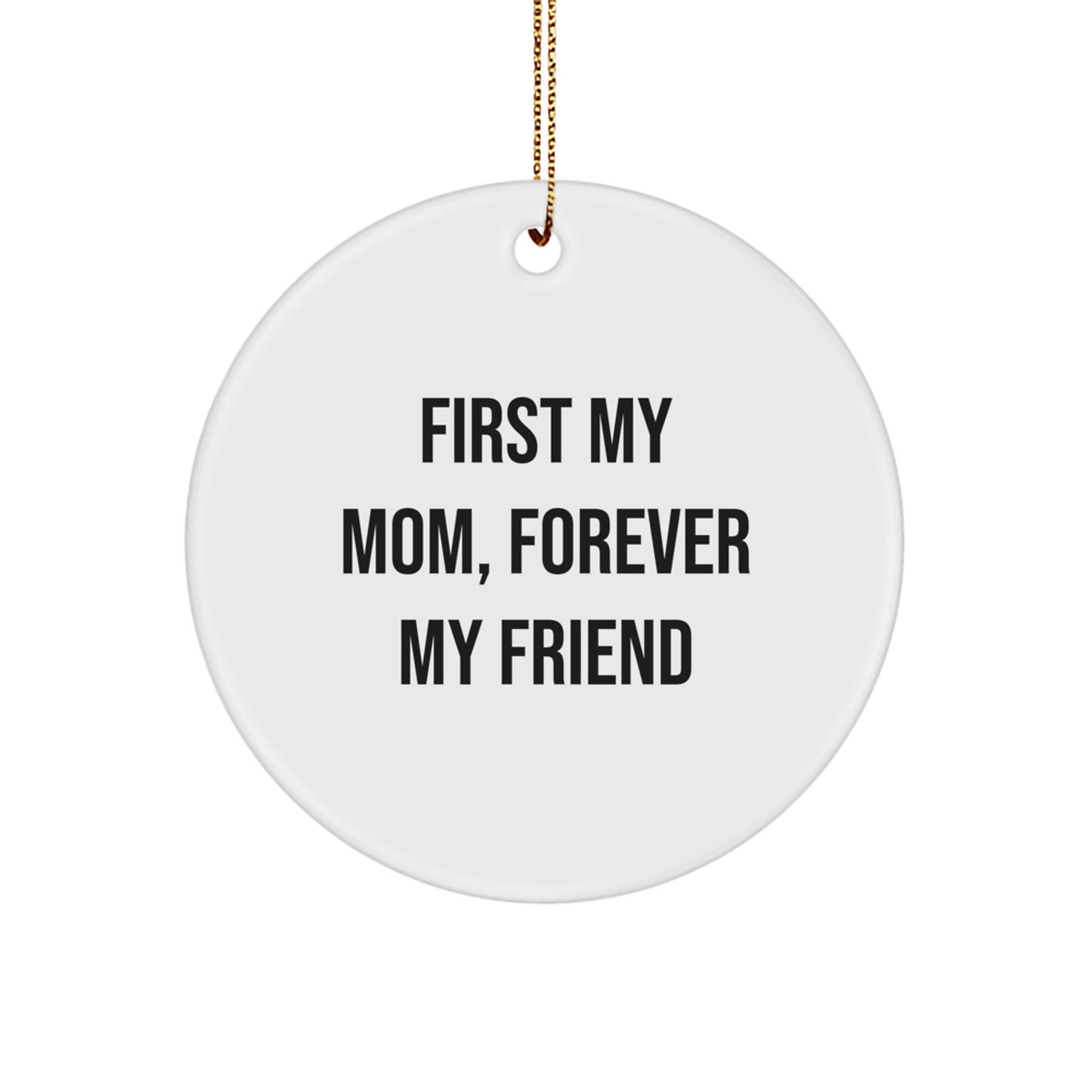 Funny Mom Gifts, Circle Ornament, First My Mom, Forever My Friend Quote, Christmas Unique Gifts from Family - Image 1