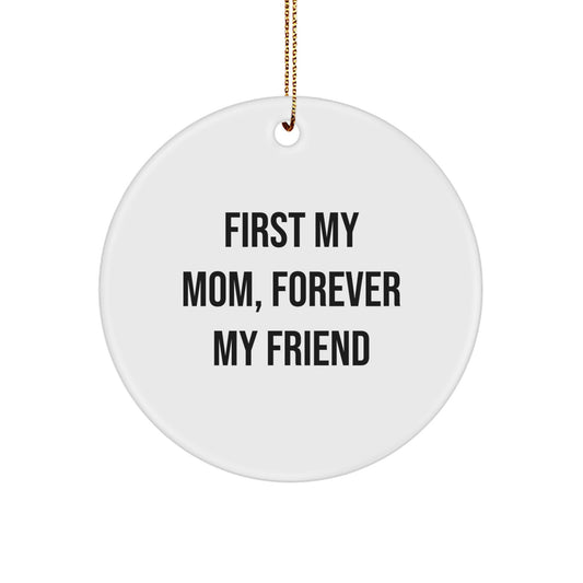 Funny Mom Gifts, Circle Ornament, First My Mom, Forever My Friend Quote, Christmas Unique Gifts from Family - Image 1