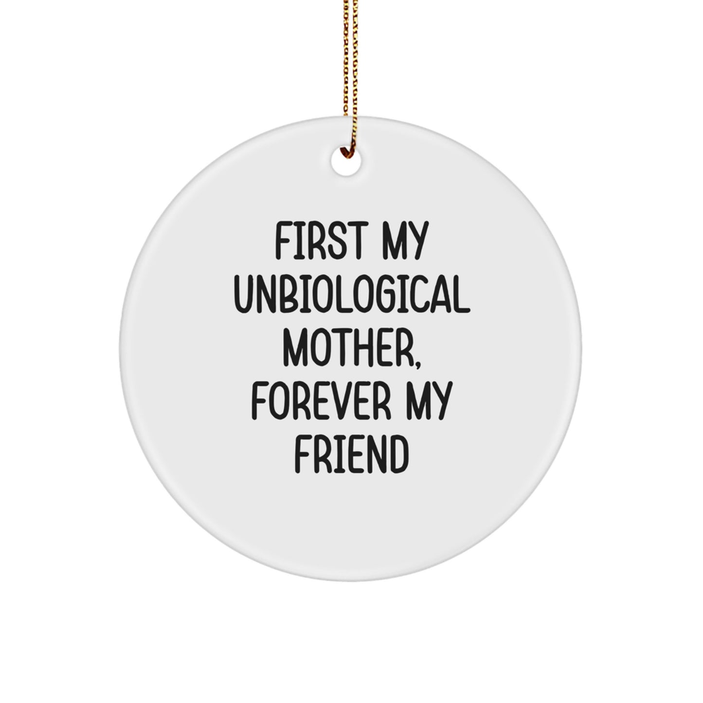 Gifts from Friends for Unbiological Mother, First My Unbiological Mother, Forever My Friend, Circle Ornament, White, Christmas - Image 1