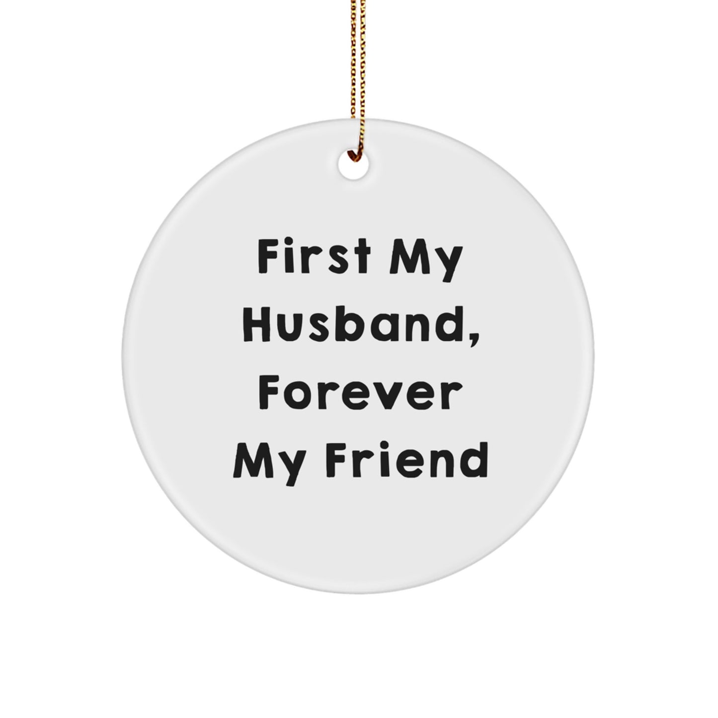 Funny Husband Circle Ornament, 'First My Husband, Forever My Friend' Quote, Christmas Unique Gifts for Him, Gifts from Family - Image 1
