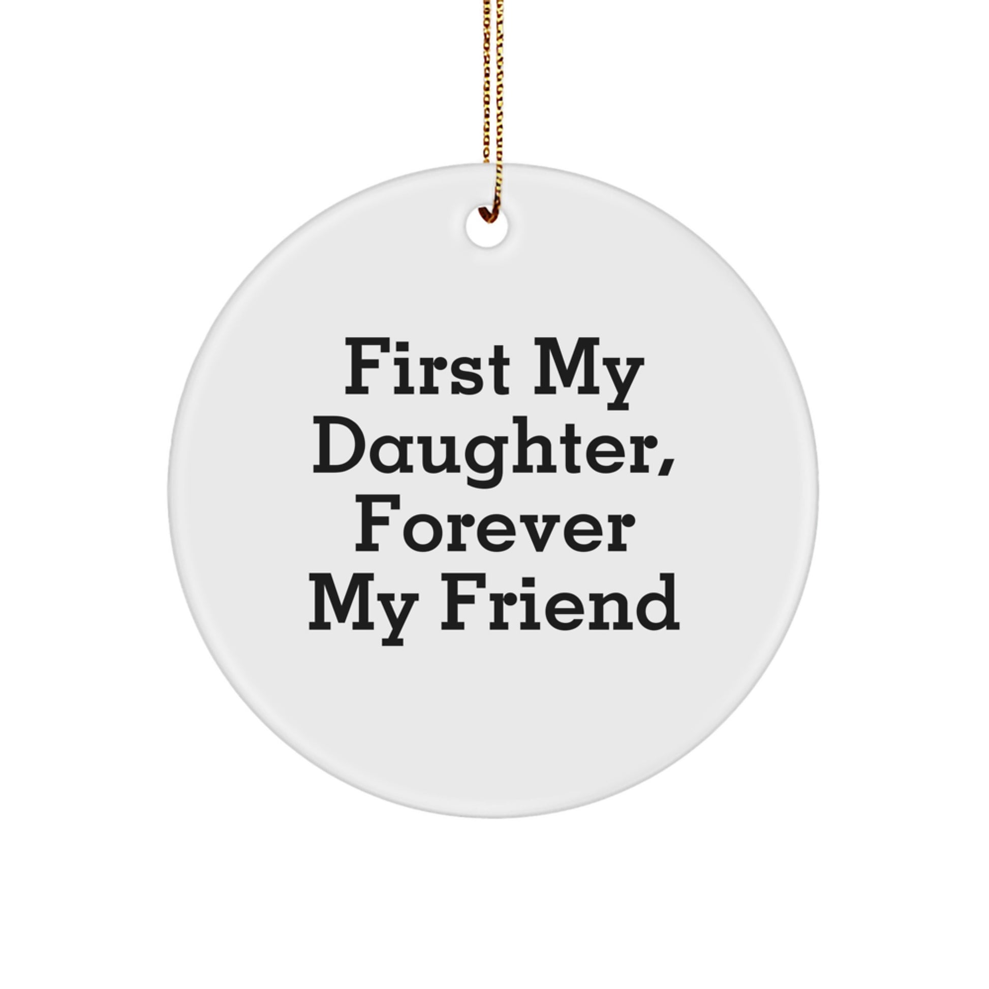 Daughter's Best Friend Christmas Circle Ornament, First My Daughter, Forever My Friend - Gifts from Family to Daughter - Image 1