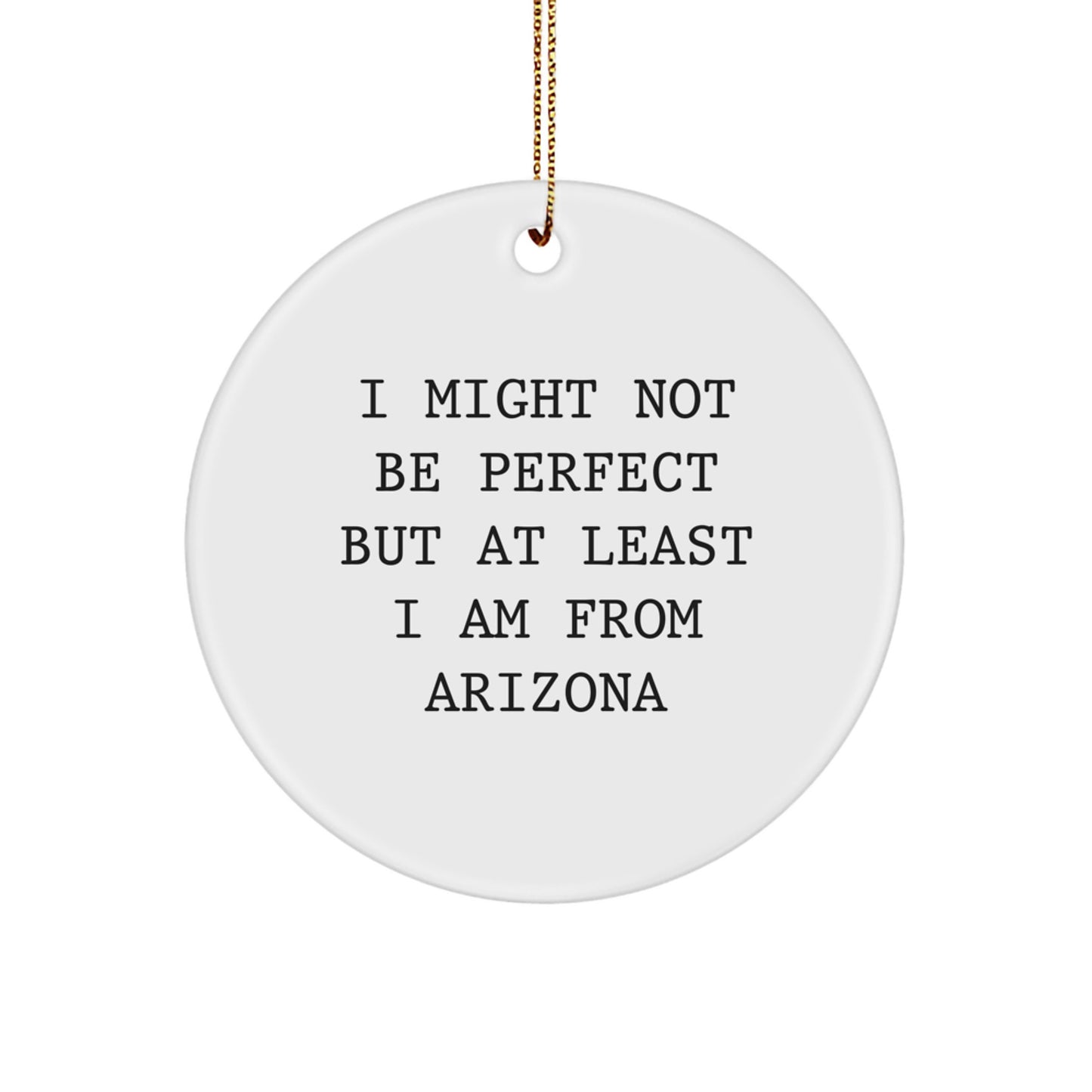 Funny Arizona Gifts for Friends from Arizona - 'I Might Not Be Perfect' Circle Ornament, White, 2.75'' Tall, Gift Ideas for Arizona Lovers, Christmas Unique Gifts for Family - Image 1