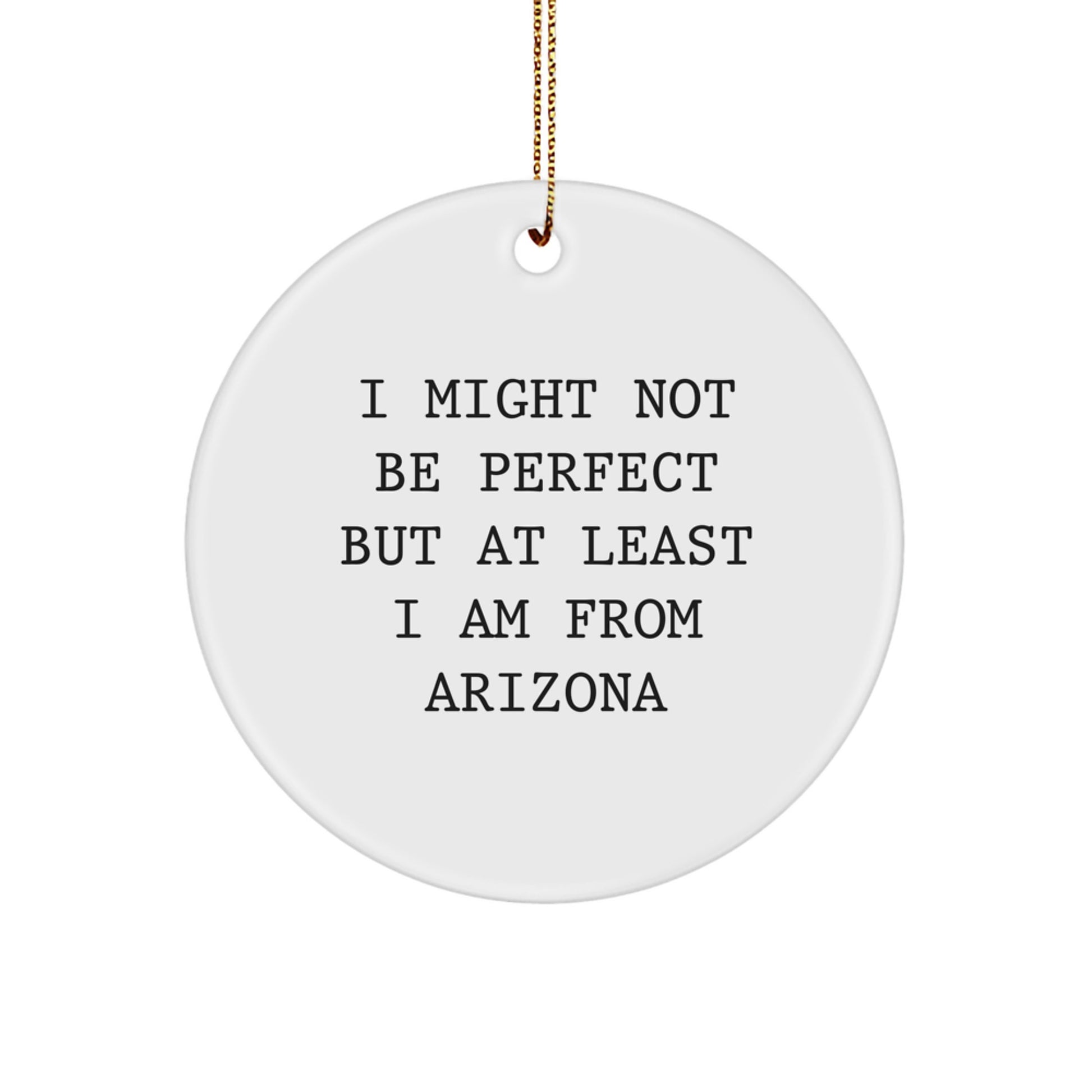 Funny Arizona Gifts for Friends from Arizona - 'I Might Not Be Perfect' Circle Ornament, White, 2.75'' Tall, Gift Ideas for Arizona Lovers, Christmas Unique Gifts for Family - Image 1