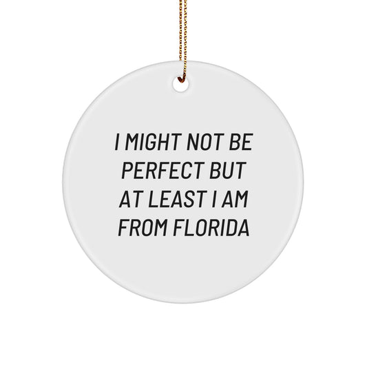 Florida Circle Ornament Gifts from Friends and Family, Perfect Unique Christmas Unique Gifts for Florida Men Women, Funny Quote 'I Might Not Be Perfect But At Least I Am From Florida' Circle Shaped - Image 1
