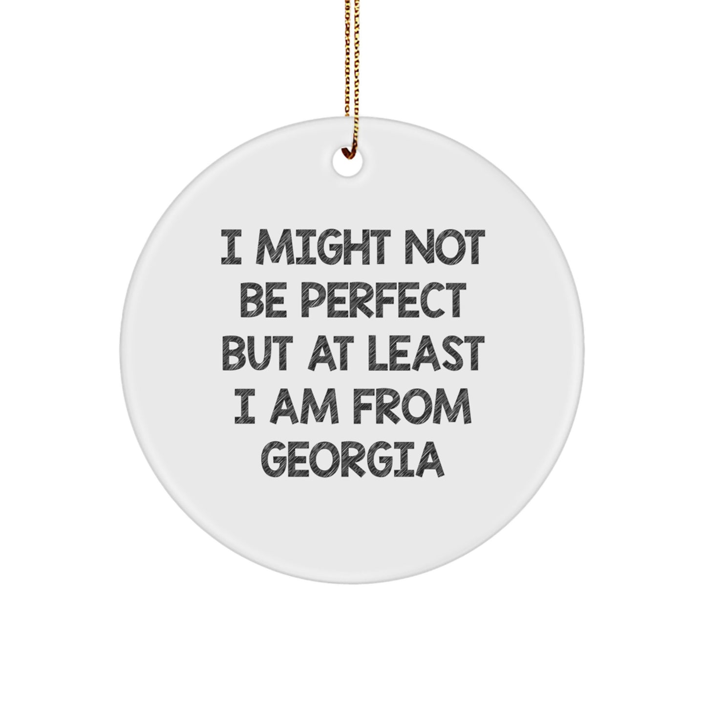 Funny Georgia Gifts from Friends, Cute Circle Ornament for Christmas Unique Gifts, Inspirational I Might Not Be Perfect But At Least I Am From Georgia Decorations - Image 1