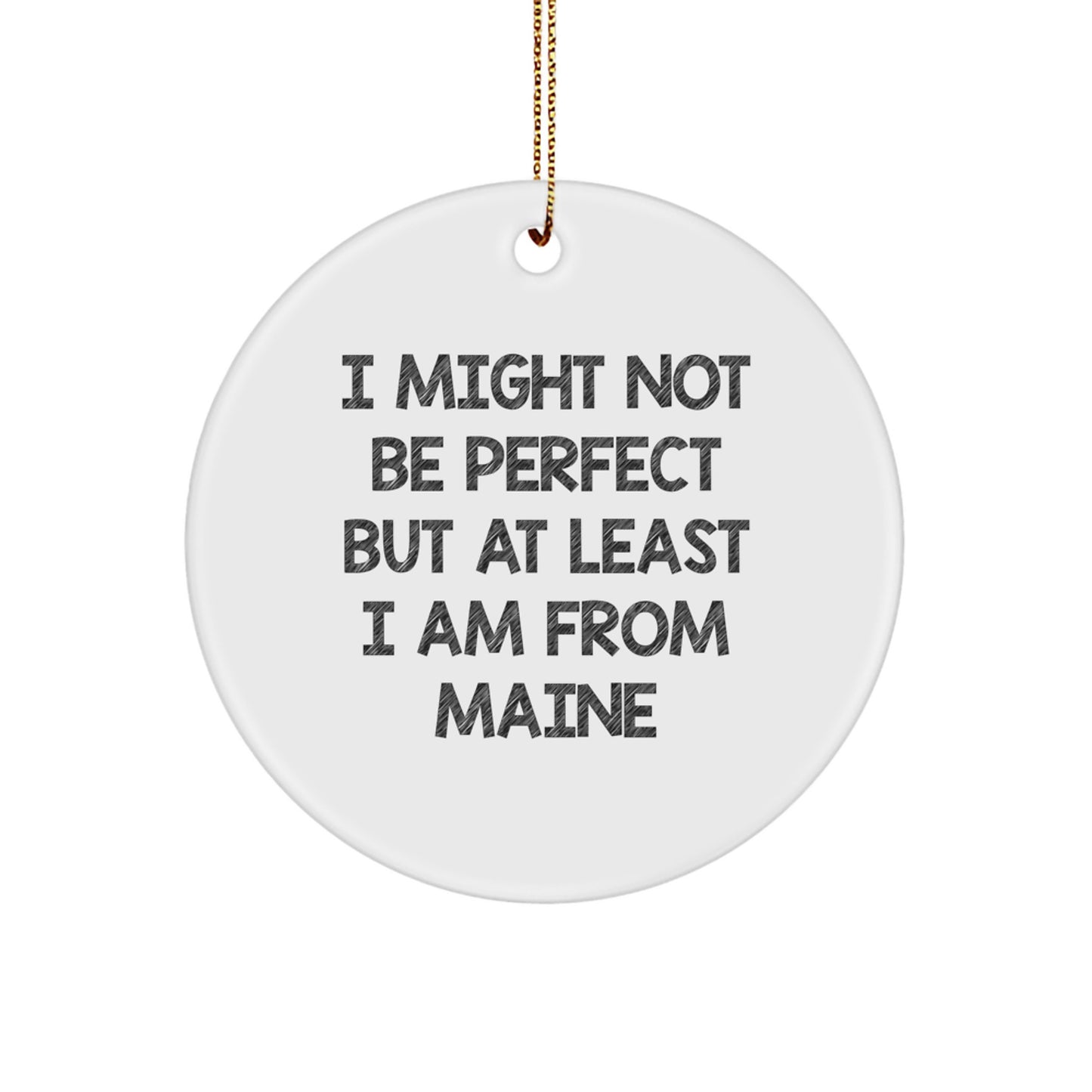 Funny Maine Gifts from Friends for Men and Women - I Might Not Be Perfect But At Least I Am From Maine Christmas Ornaments - Image 1